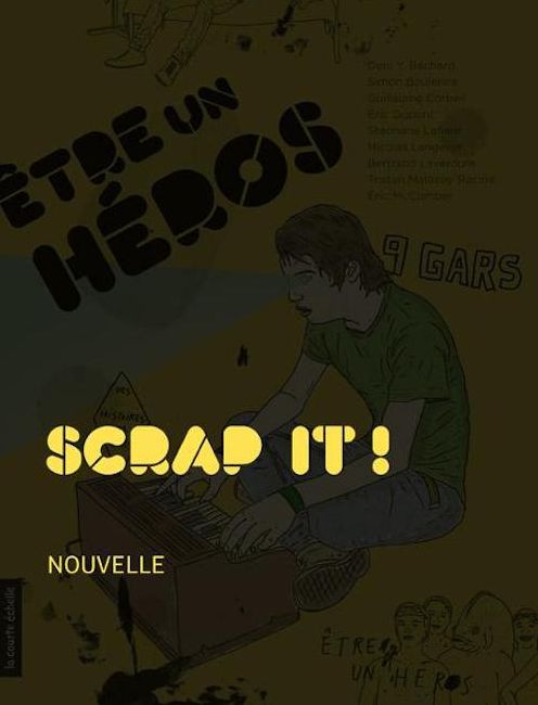 Scrap it !: Être un héros - Des histoires de gars