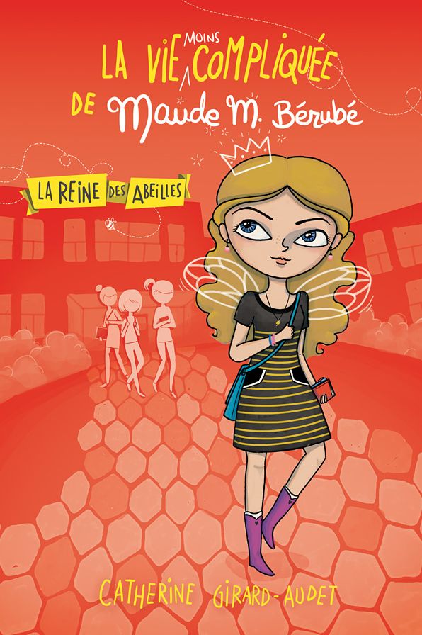 La vie (moins) compliquée de Maude M. Bérubé: La reine des abeilles