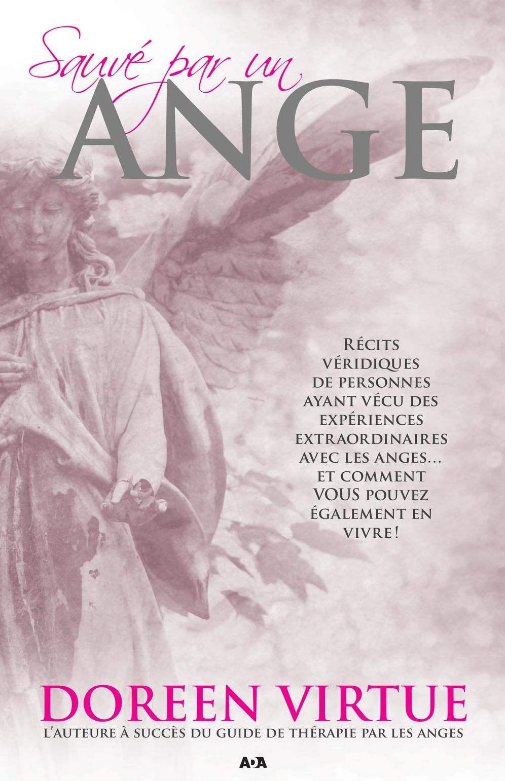 Sauvé par un ange: Récits véridiques de personnes ayant vécu des expériences extraordinaires avec les anges... et comment VOUS pouvez également en vivre!