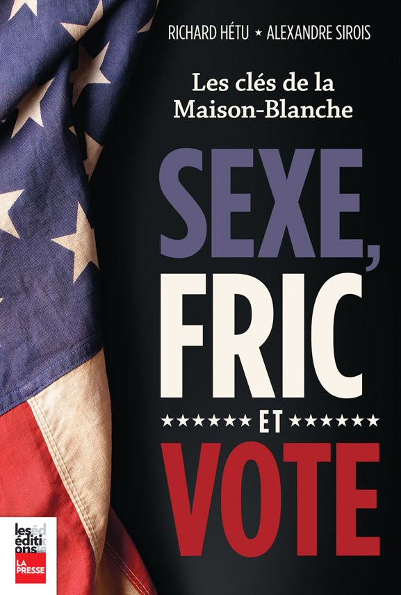 Sexe, Fric et Vote: Les clés de la maison blanche