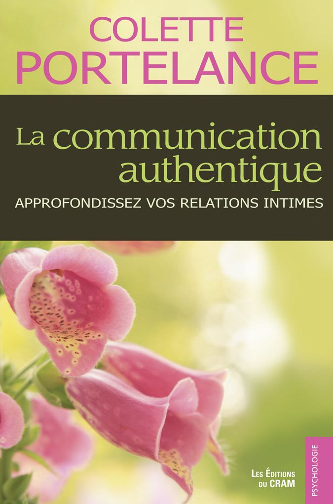 La communication authentique: Approfondissez vos relations intimes
