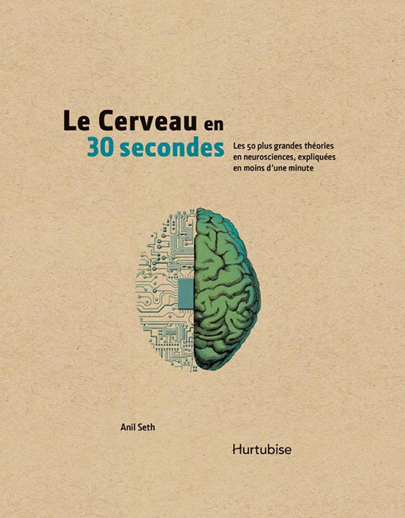 Le cerveau en 30 secondes: Les 50 plus grandes théories en neurosciences, expliquées en moins d'une minute