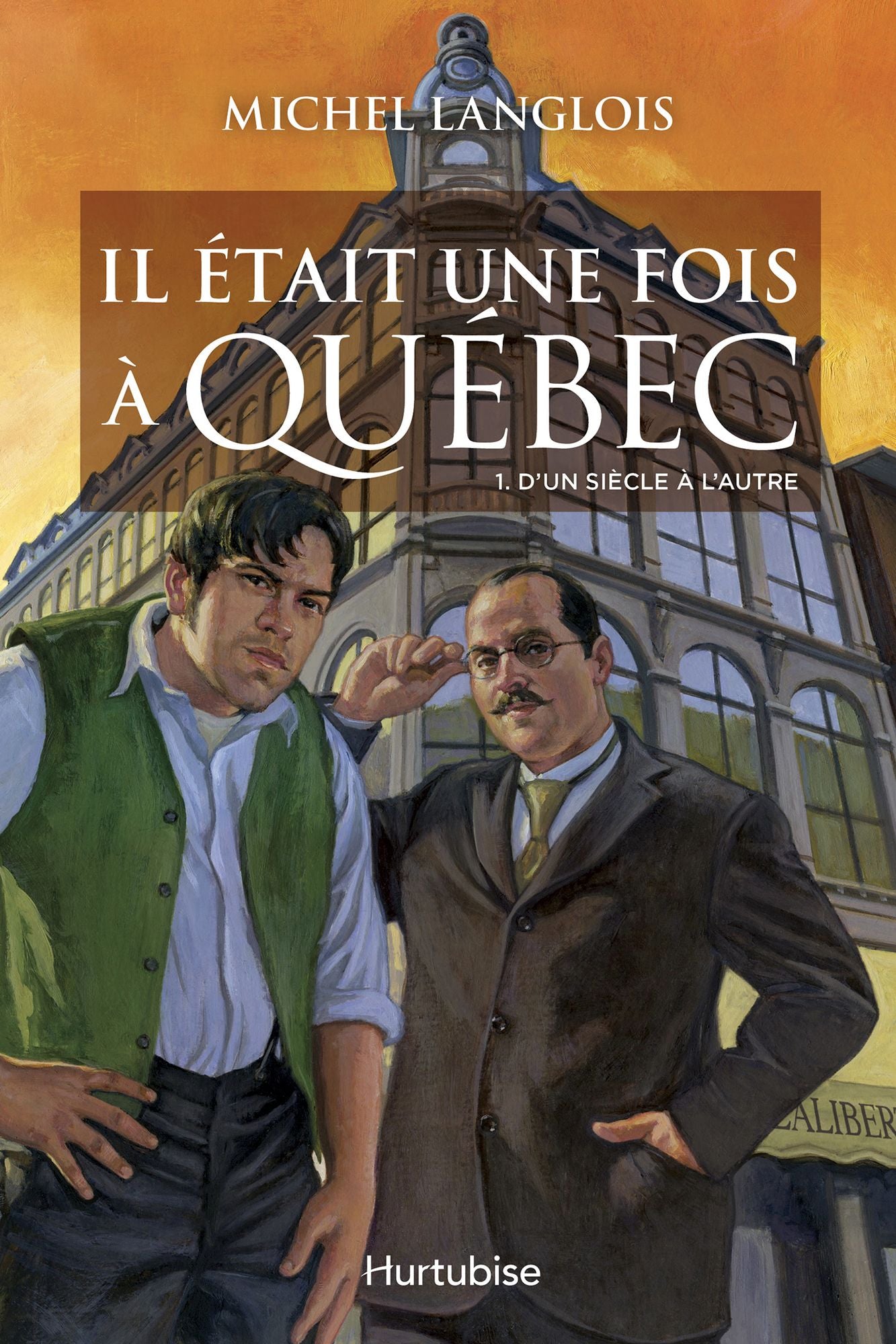 Il était une fois à Québec T1 - D'un siècle à l'autre
