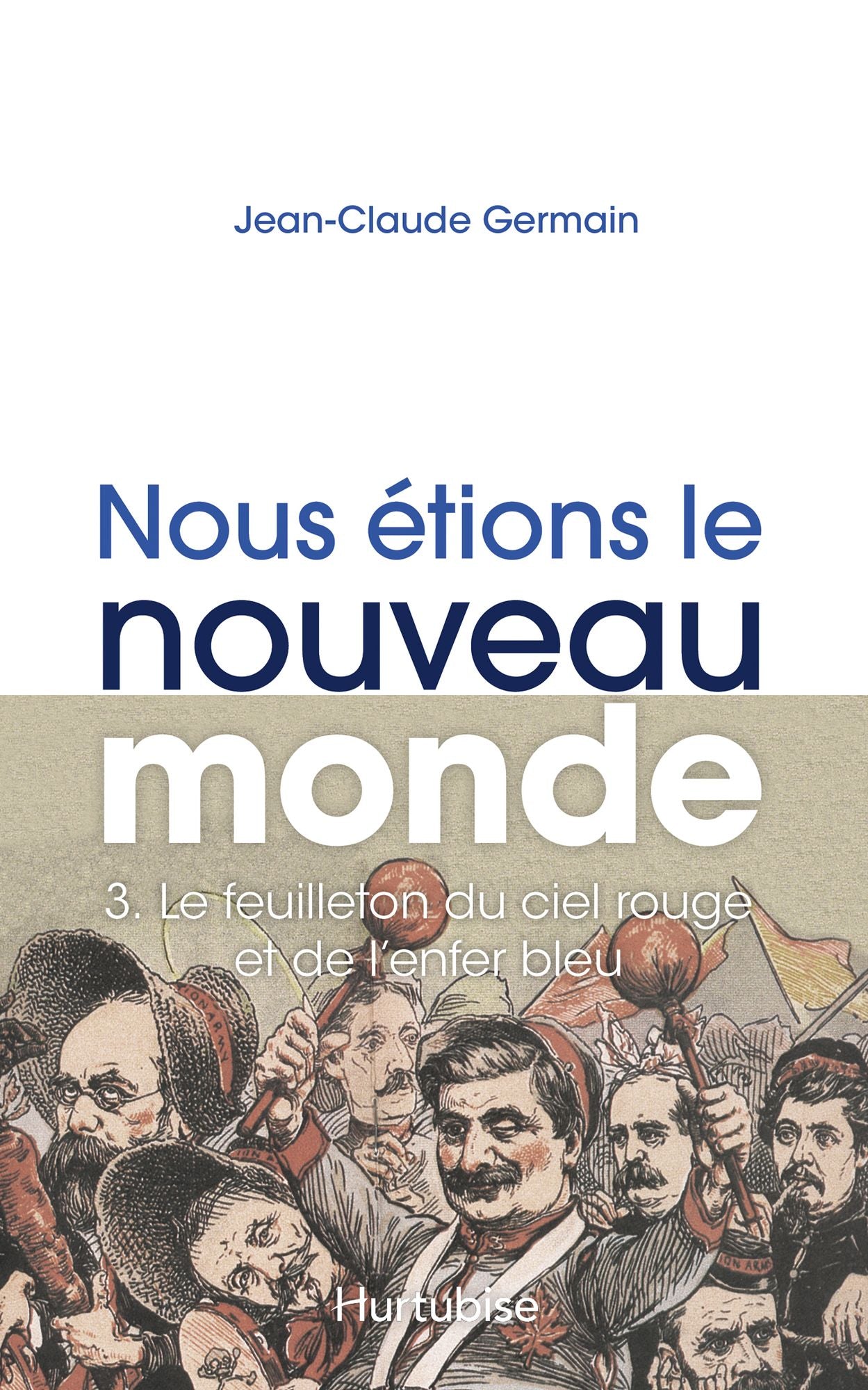 Nous étions le Nouveau Monde T3 - Le feuilleton du ciel rouge et de l'enfer bleu