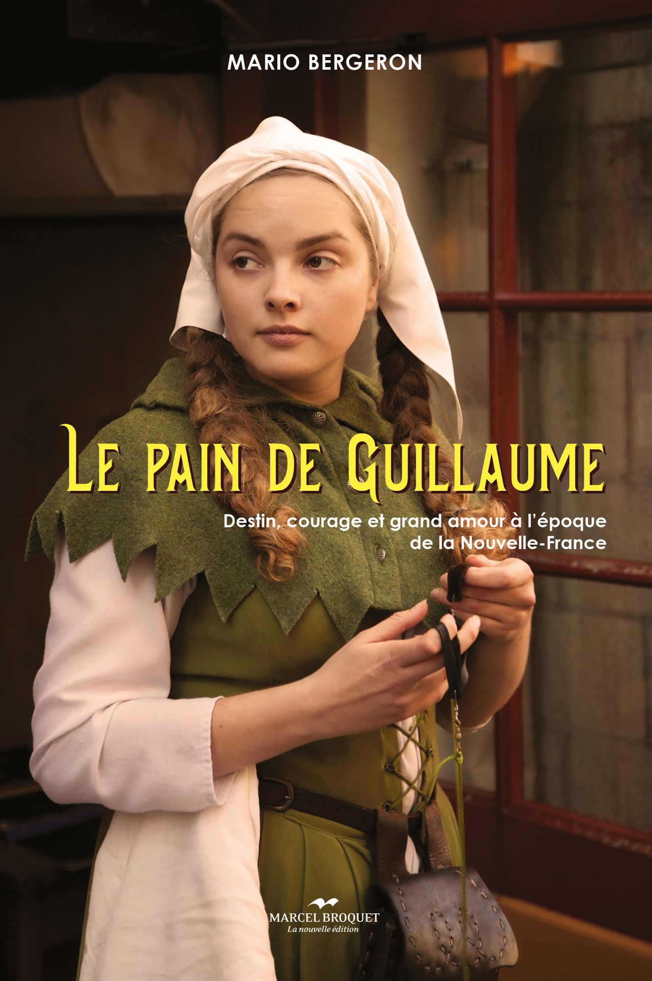 Le pain de Guillaume: Destin, courage et grand amour à l'époque de la Nouvelle-France