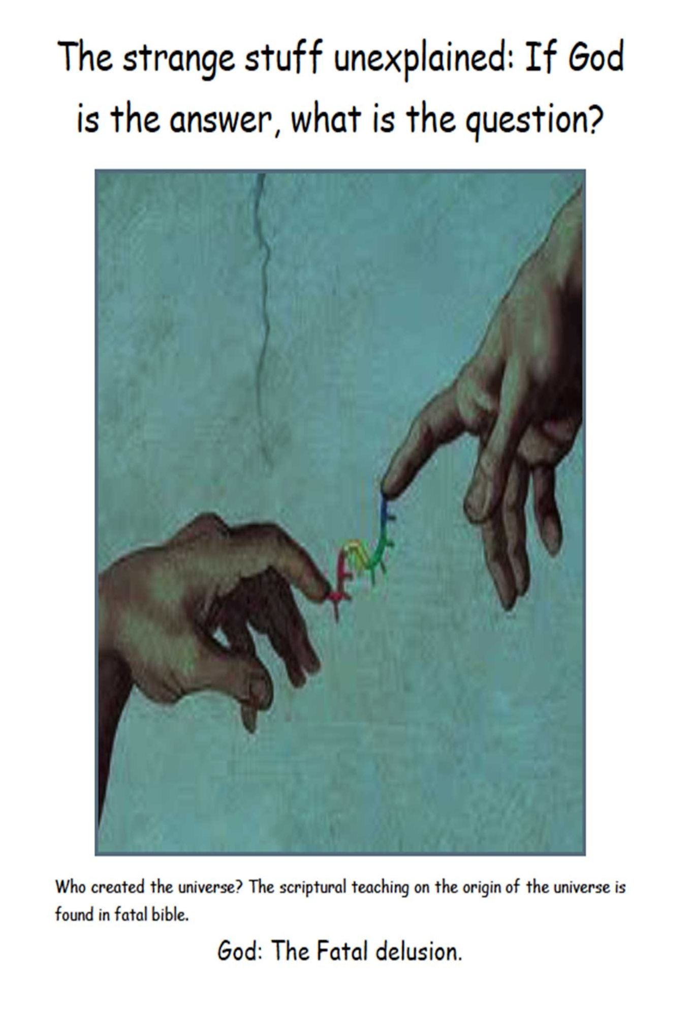 The strange stuff unexplained: If God is the answer, what is the question?