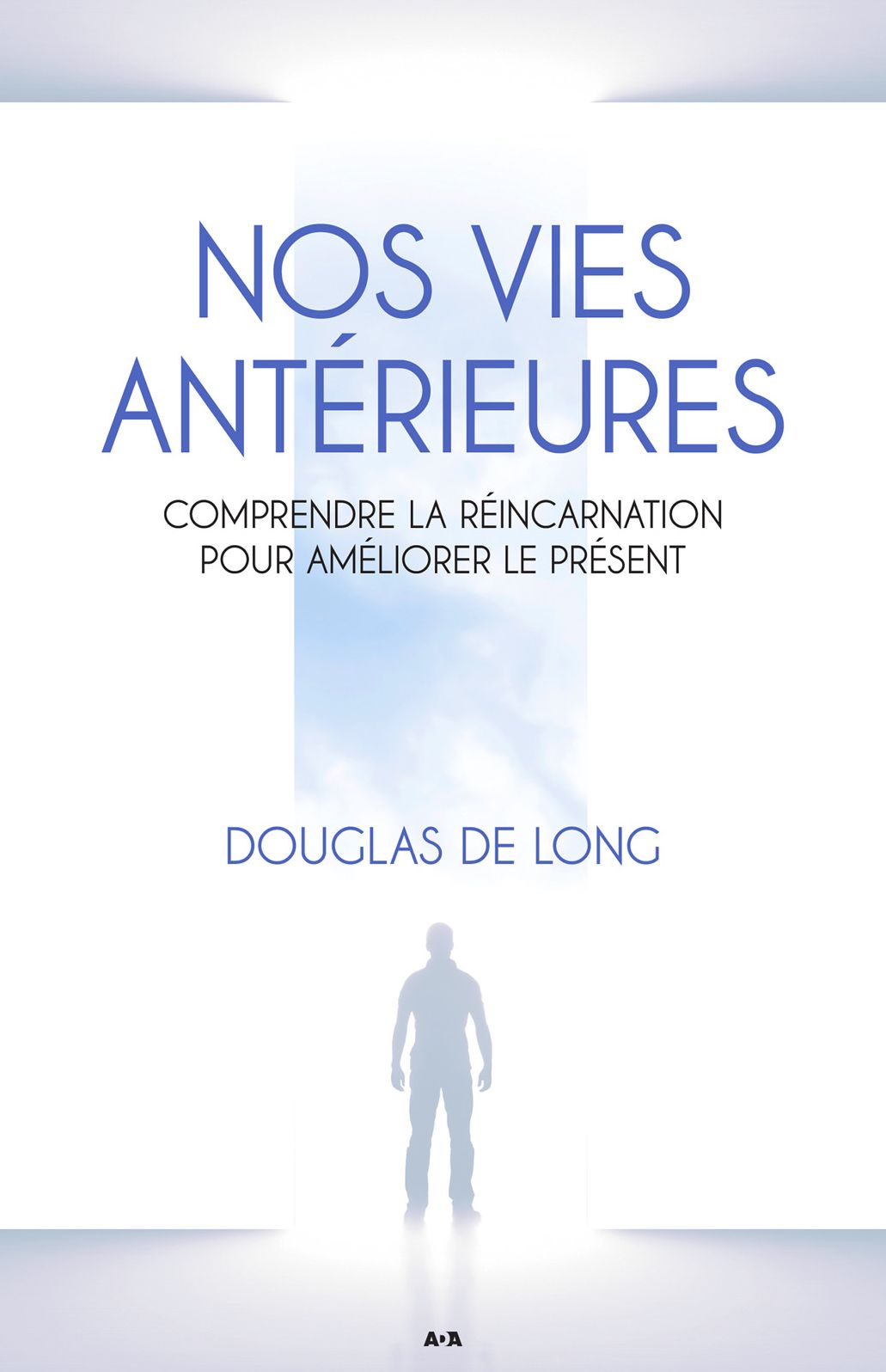 Nos vies antérieures: Comprendre la réincarnation pour améliorer le présent