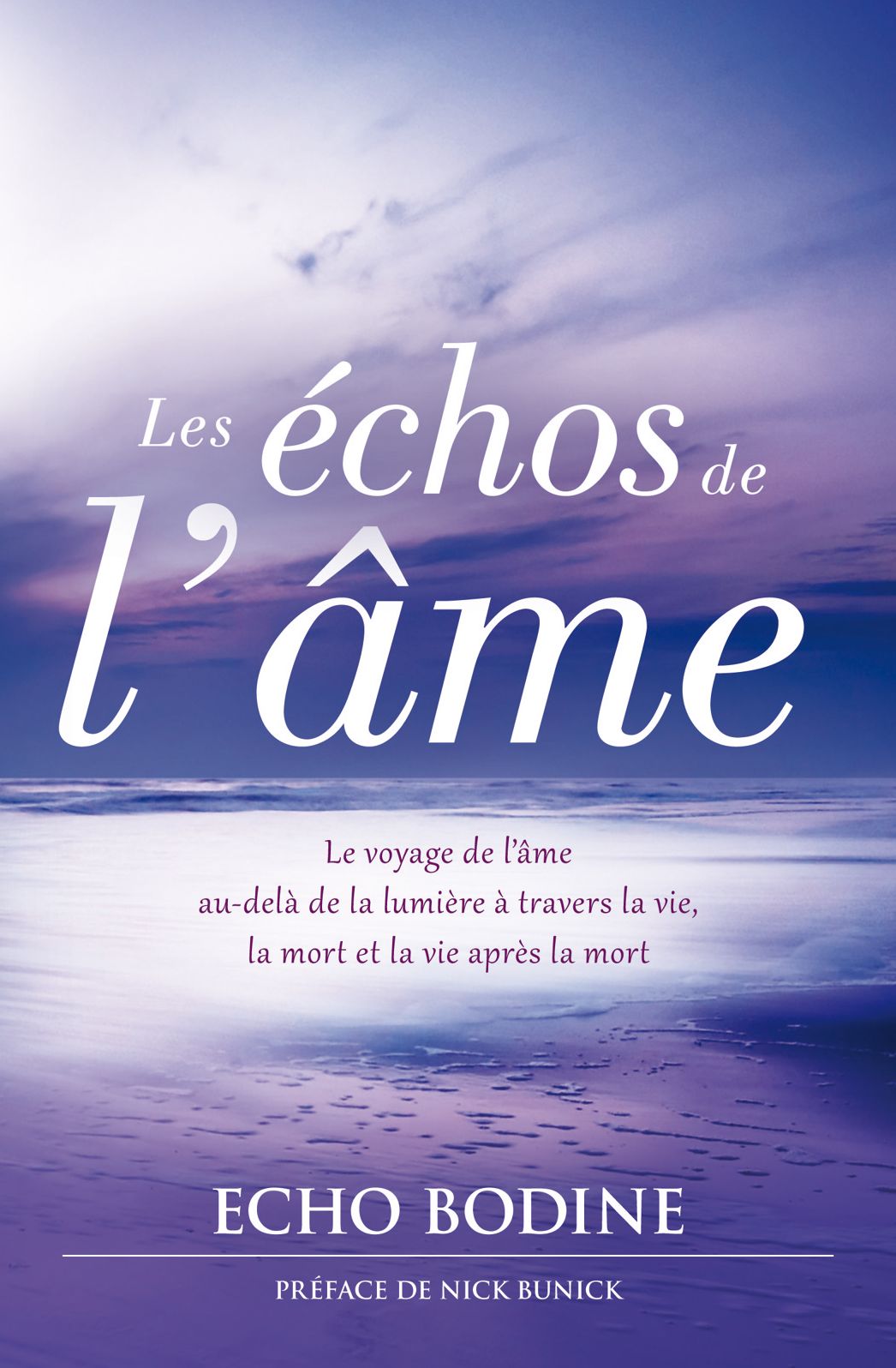 Les échos de l'âme: LE voyage de l'âme au-delà de la lumière à travers la vie, la mort et la vie après la mort
