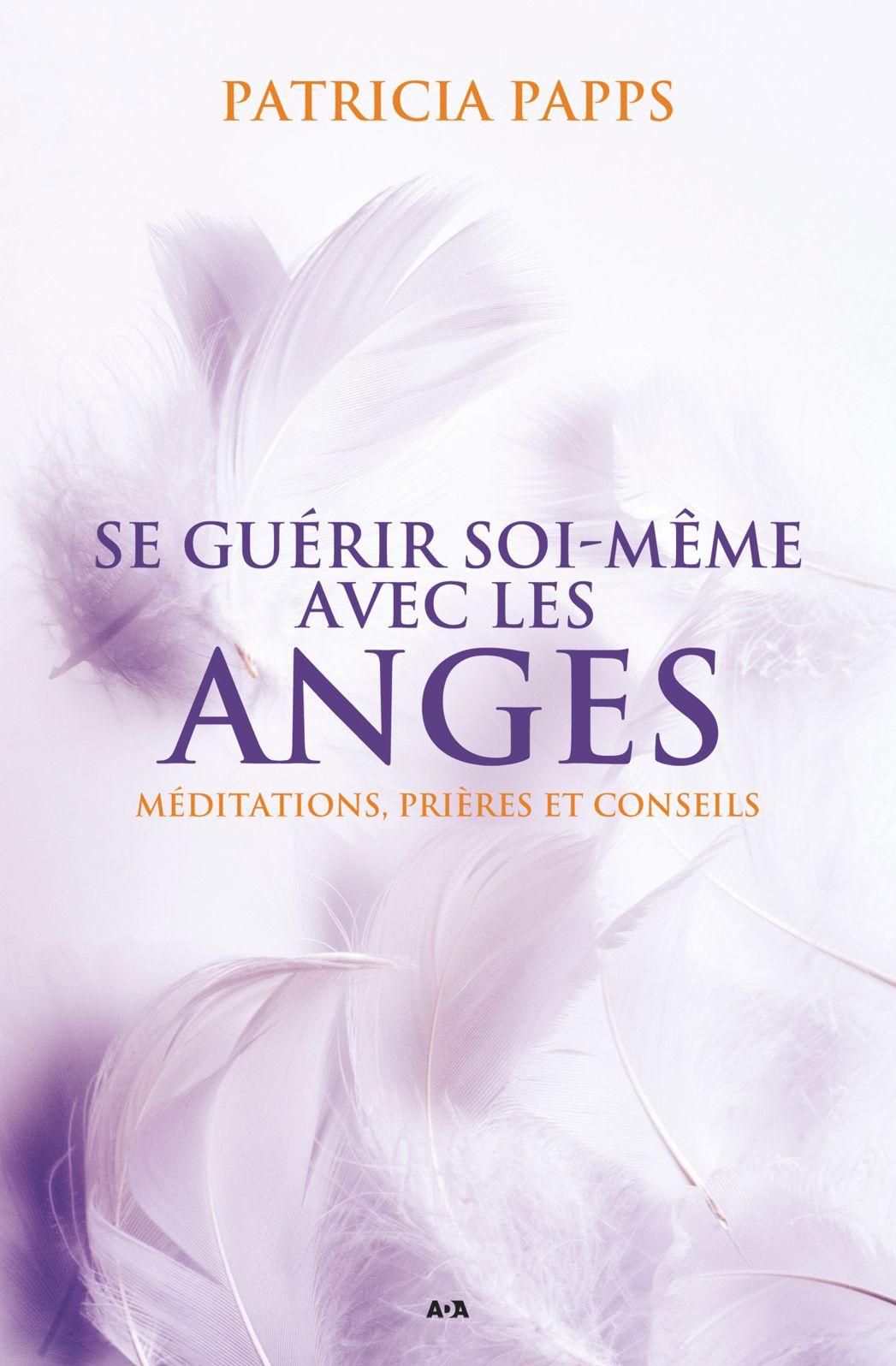 Se guérir soi-même avec les anges: Méditations, prières et conseils