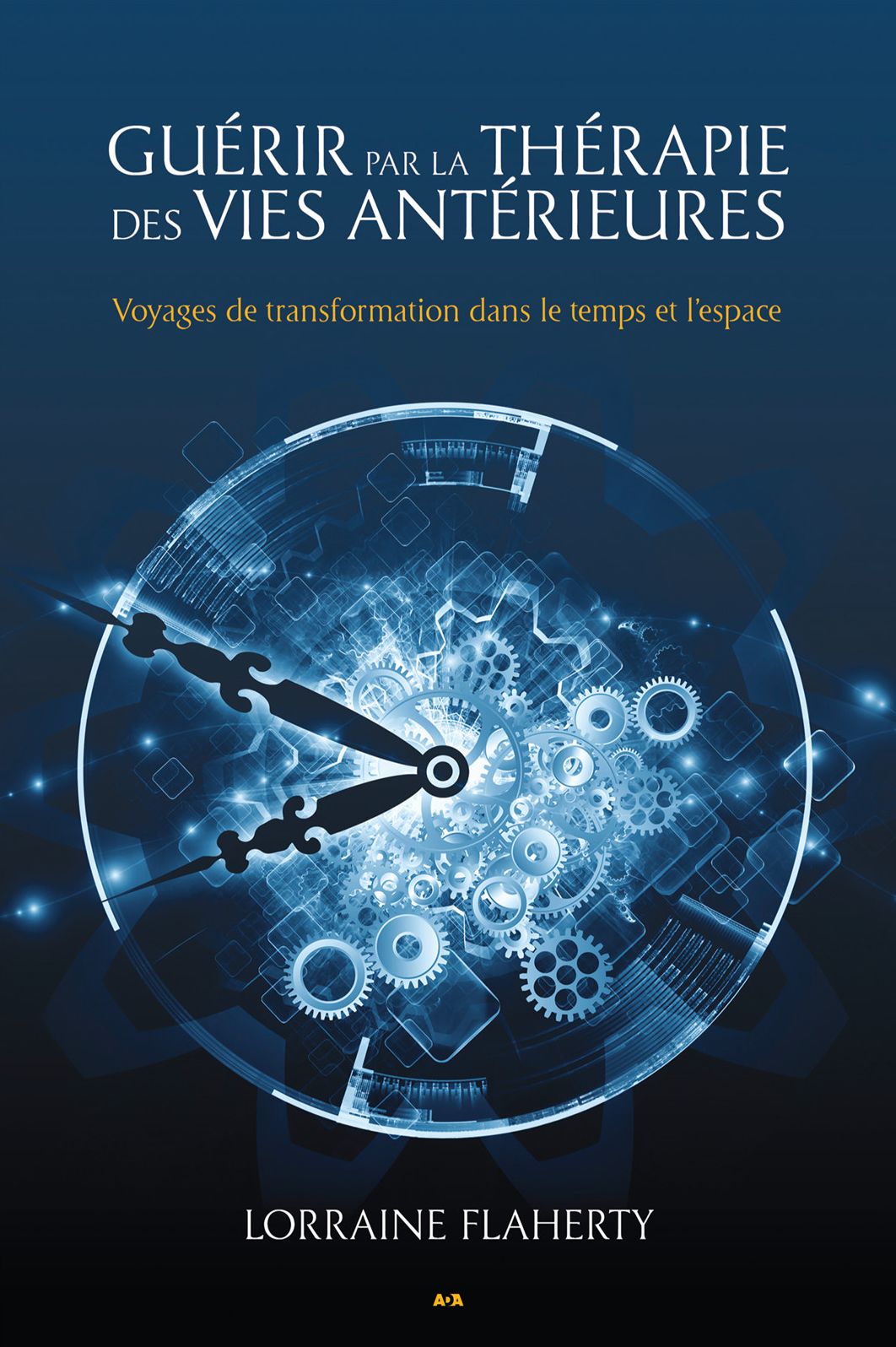 Guérir par la thérapie des vies antérieures: Voyages de transformation dans le temps et l'espace