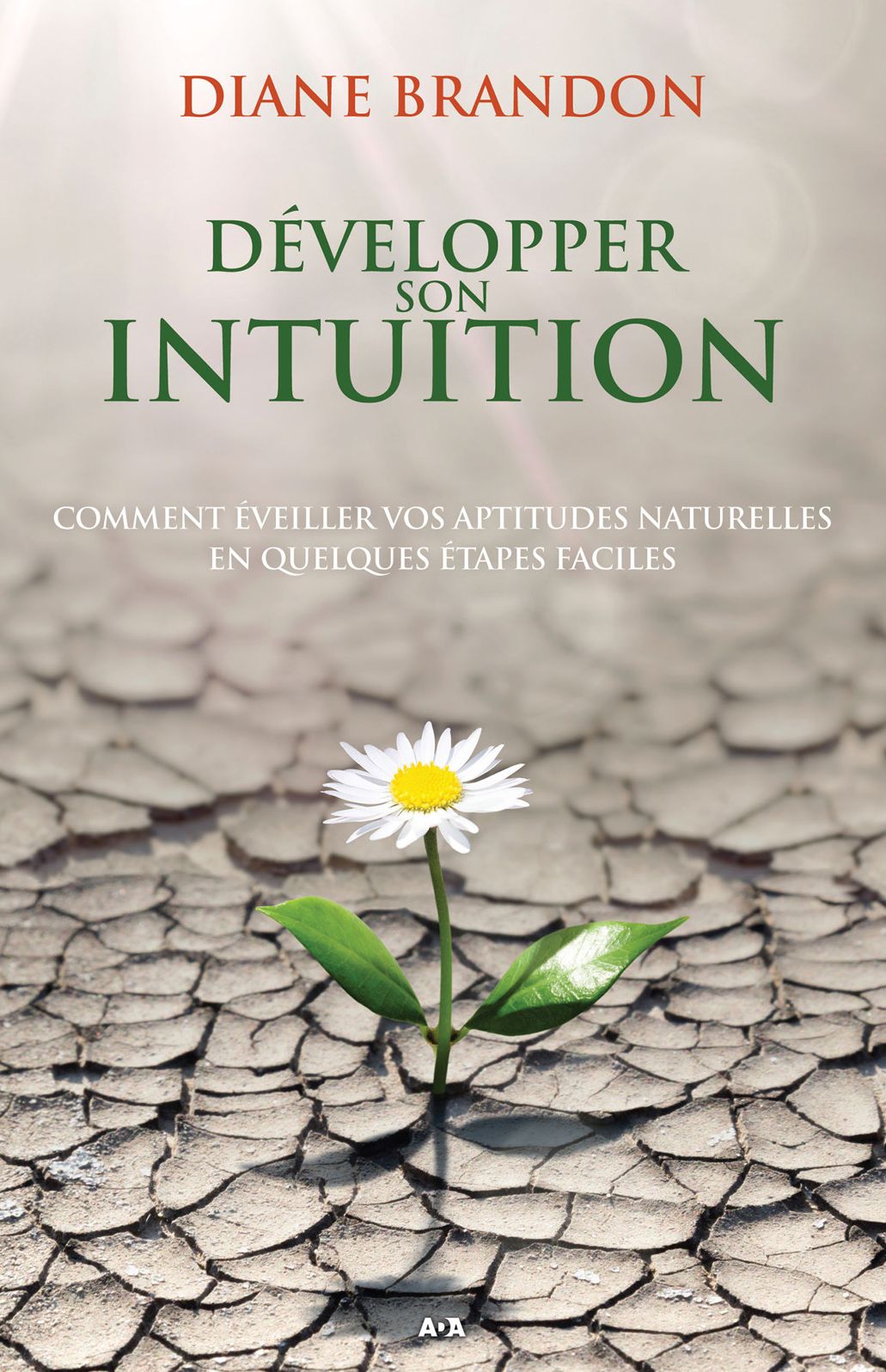 Développer son intuition: Comment éveiller vos aptitudes naturelles en quelques étapes faciles