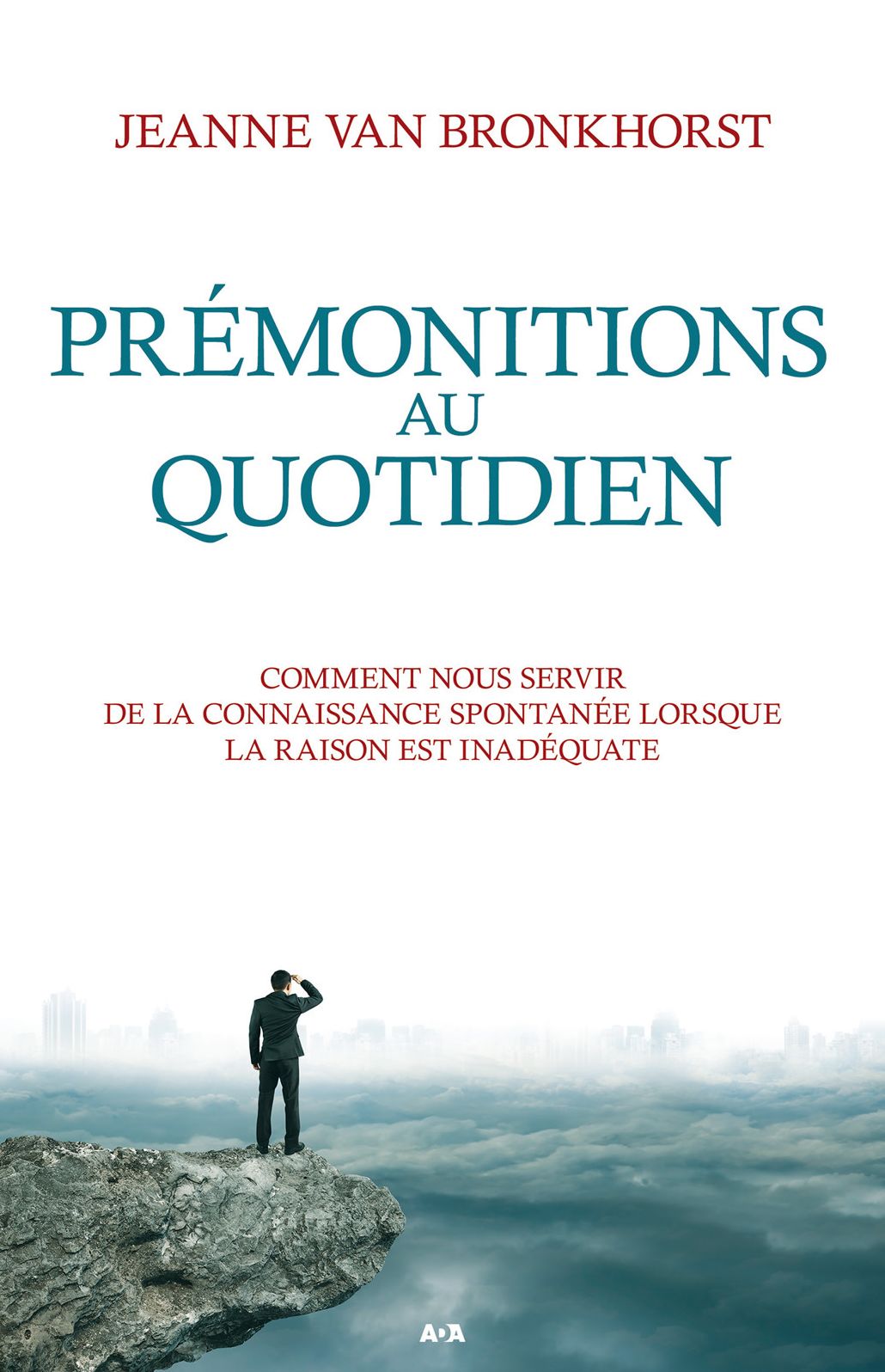 Prémonitions au quotidien: Comment nous servir de la connaissance spontanée lorsque la raison est inadéquate