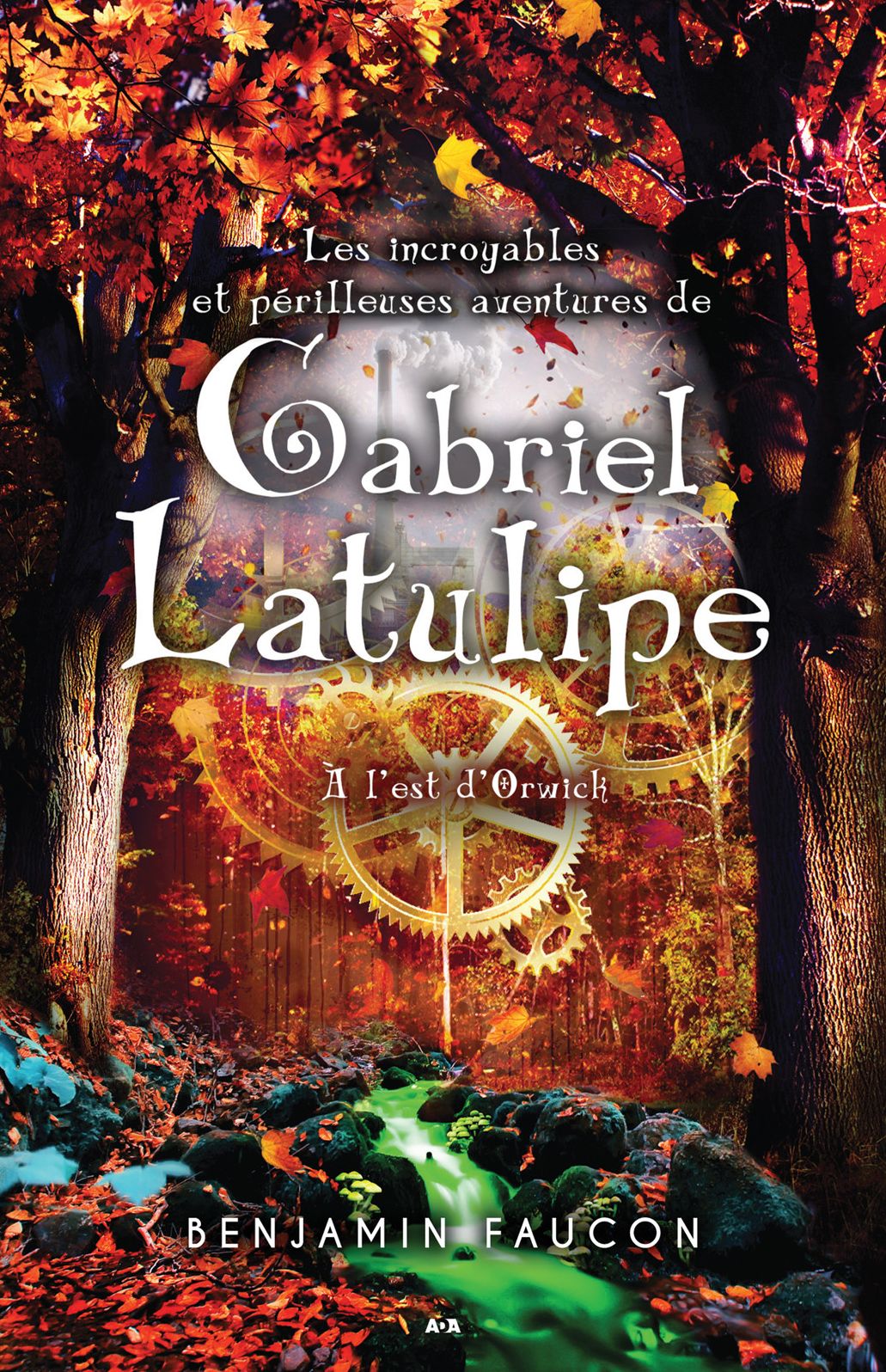 Les incroyables et périlleuses aventures de Gabriel Latulipe: À l'est d'Orwick