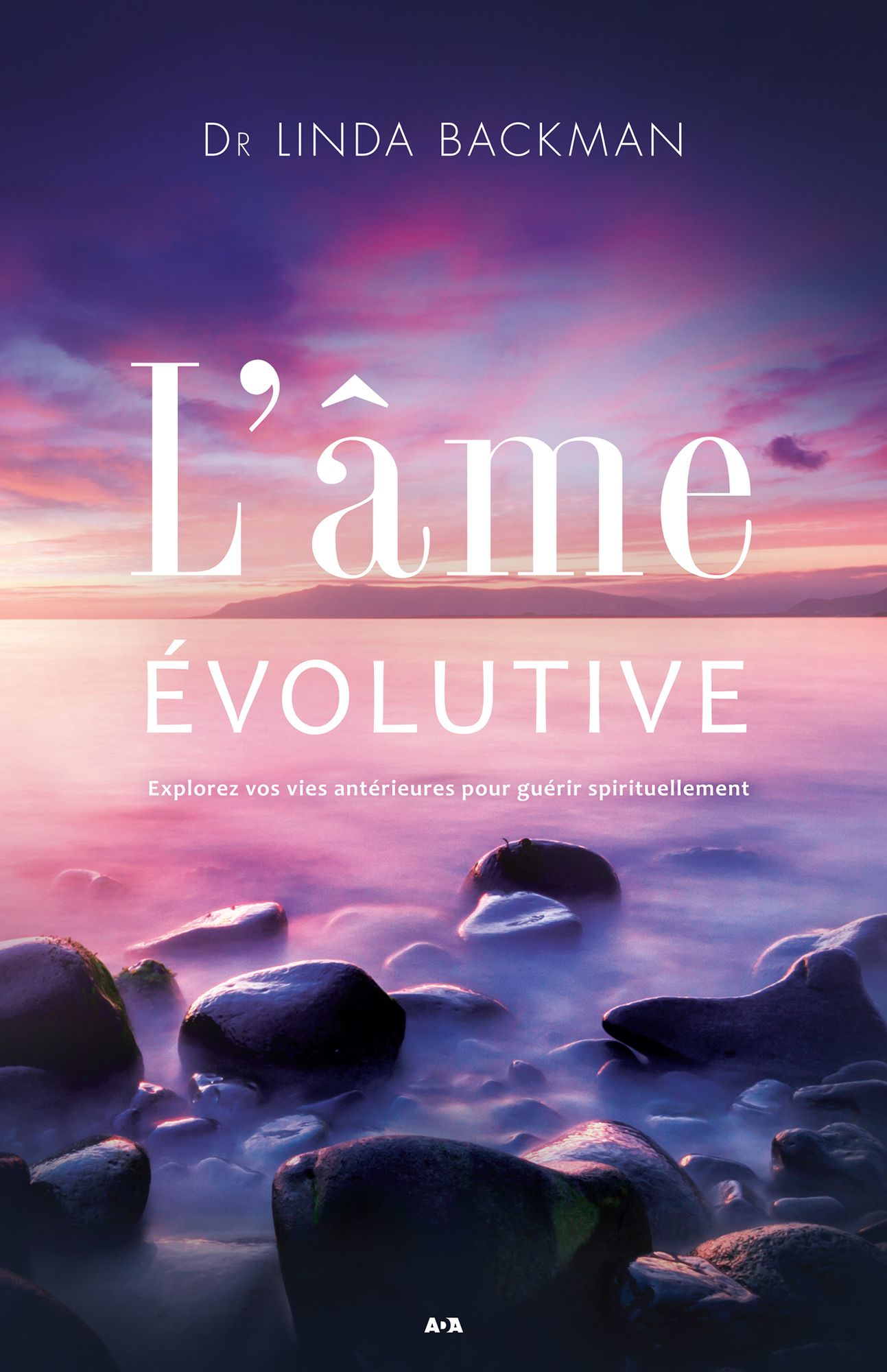 L'âme évolutive: Explorez vos vies antérieures pour guérir spirituellement