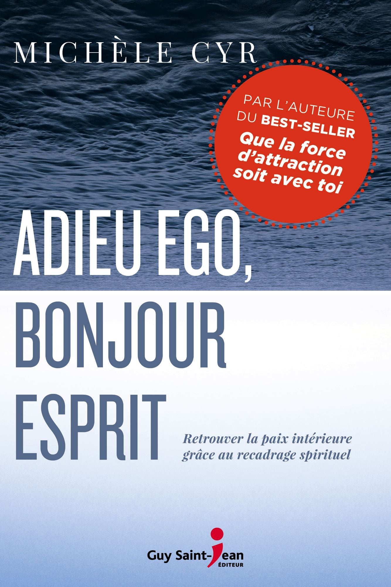 Adieu ego, bonjour Esprit: Retrouver la paix intérieure grâce au recadrage spirituel