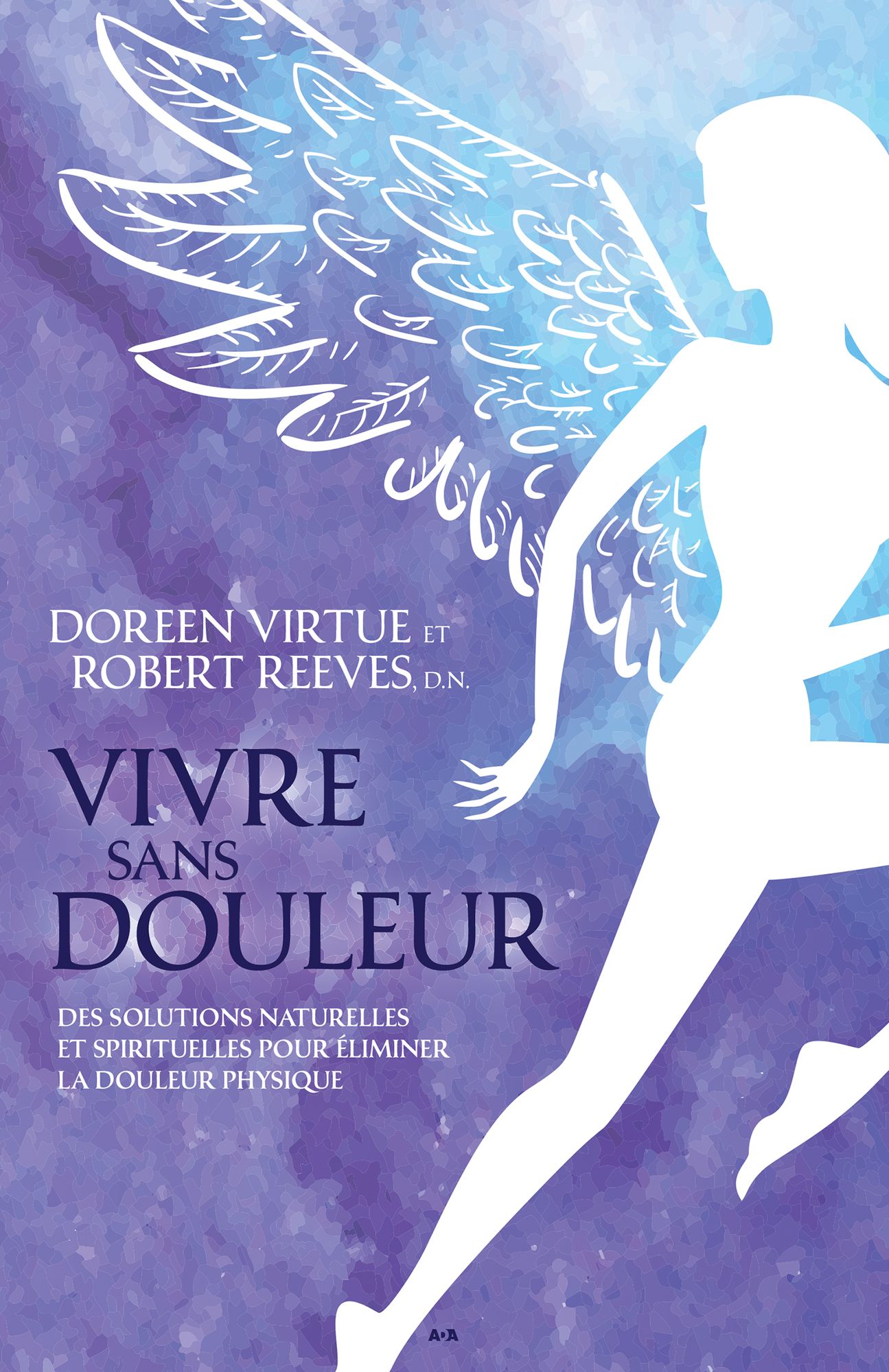 Vivre sans douleur: Des solutions naturelles et spirituelles pour éliminer la douleur physique