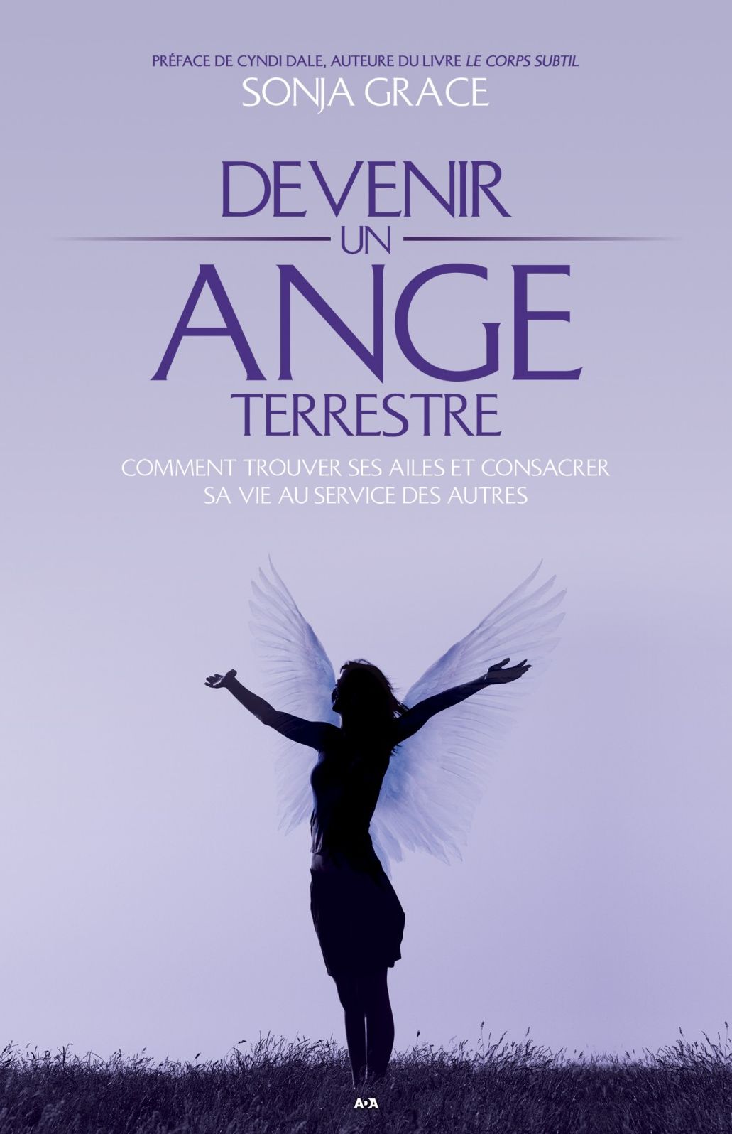 Devenir un ange terrestre: Comment trouver ses ailes et consacrer sa vie au service des autres
