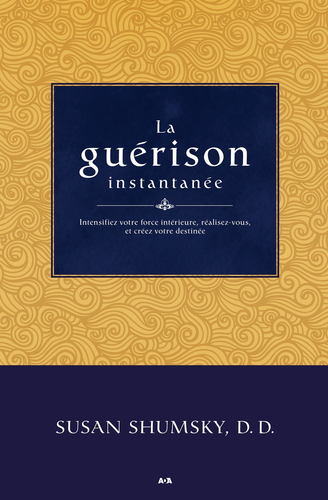La guérison instantanée: Intensifiez votre force intérieure, réalisez-vous et créez votre destinée