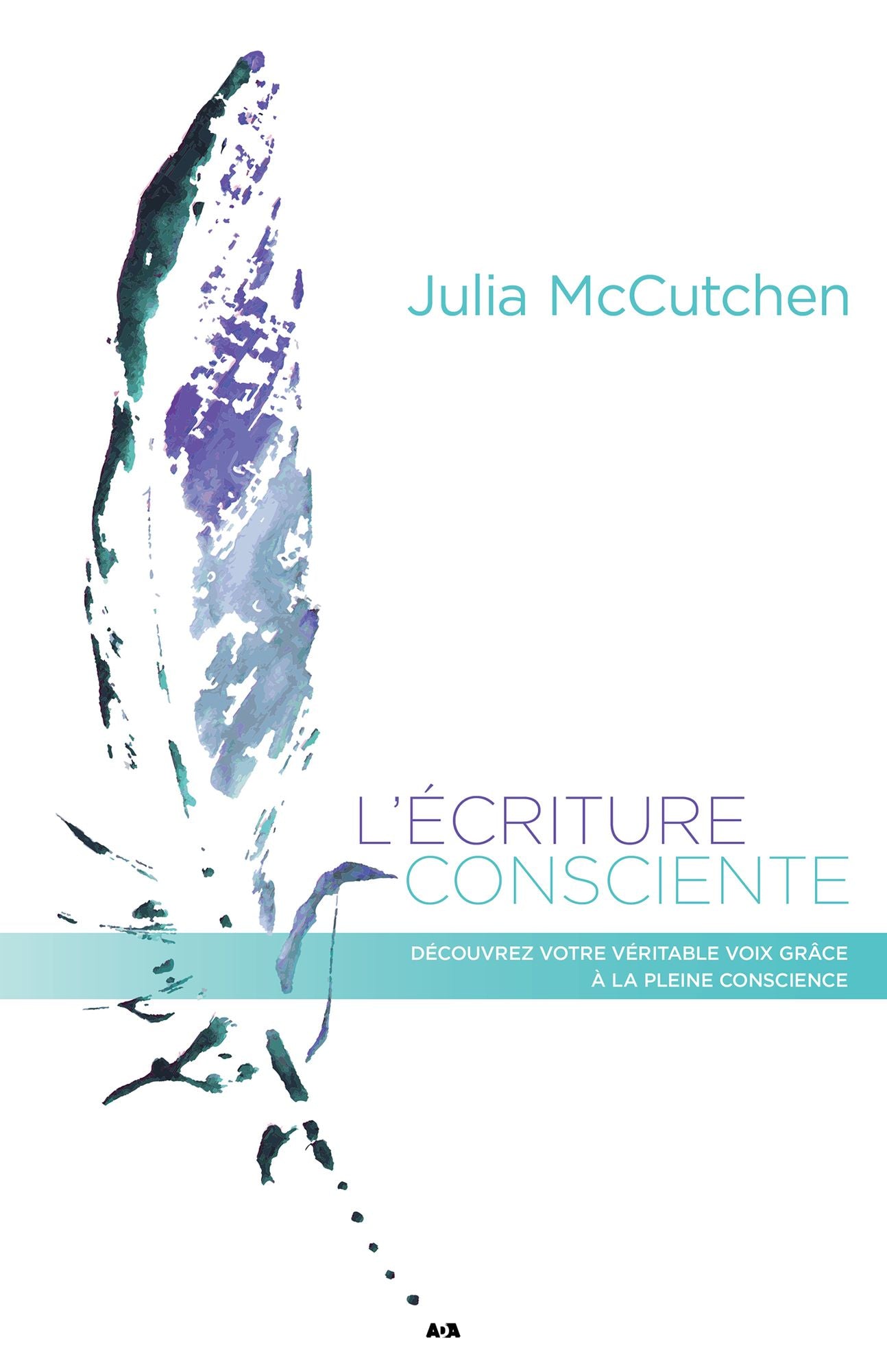L'écriture consciente: Découvrez votre véritable voix grâce à la pleine conscience