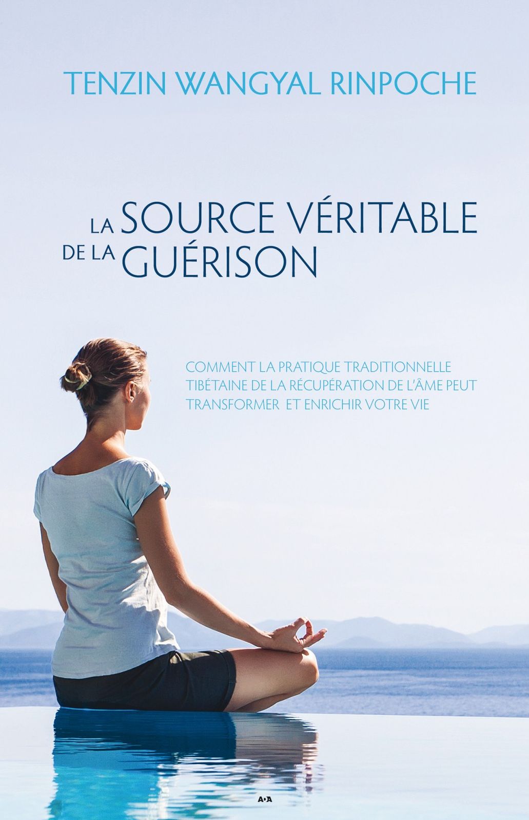 La source véritable de la guérison: Comment la pratique traditionnelle tibétaine de la récupération de l'âme peut transformer et enrichir votre vie