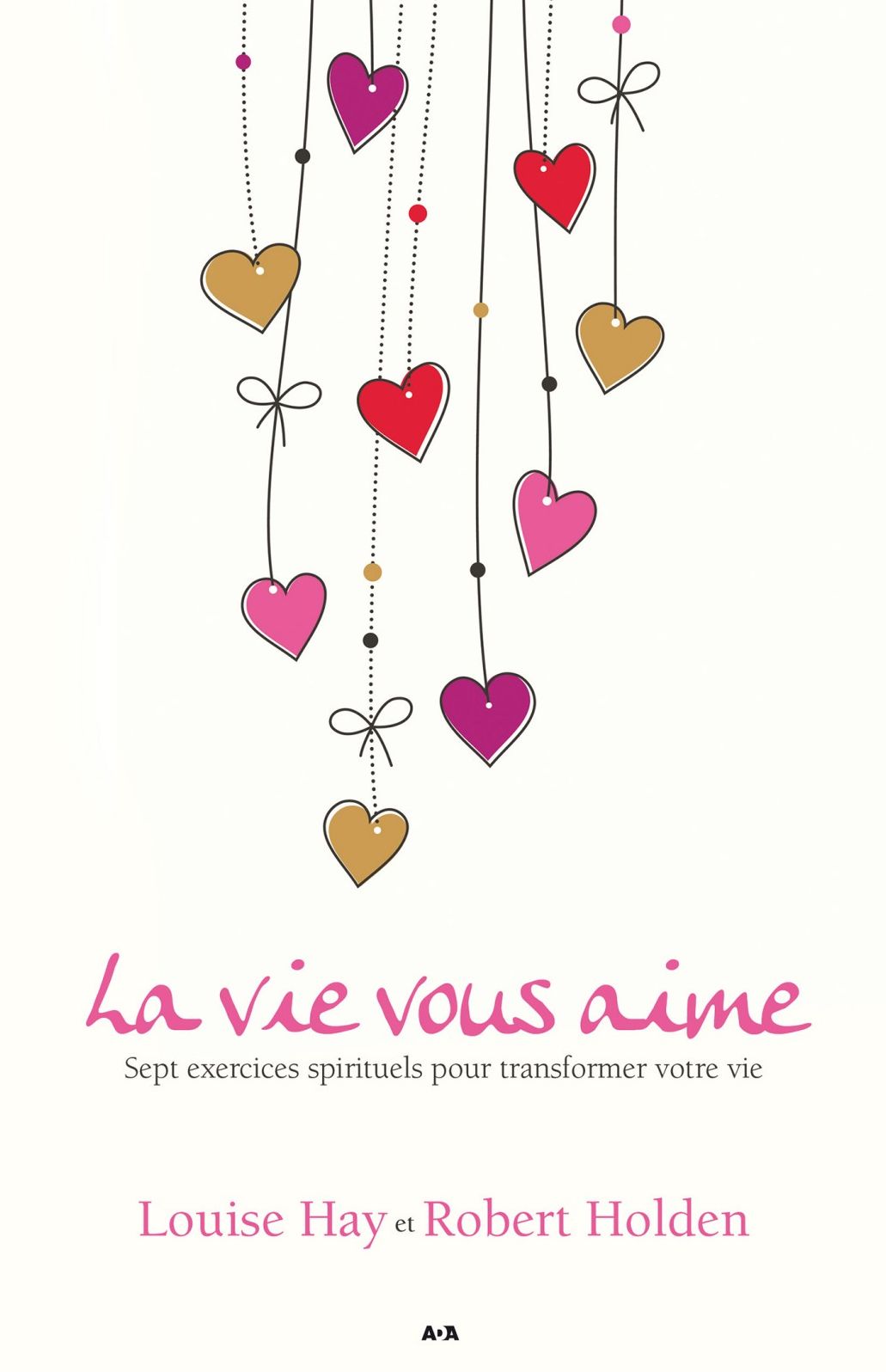 La vie vous aime: Sept exercices spirituels pour transformer votre vie (Life Loves You: 7 Spiritual Practices to Heal Your Life)
