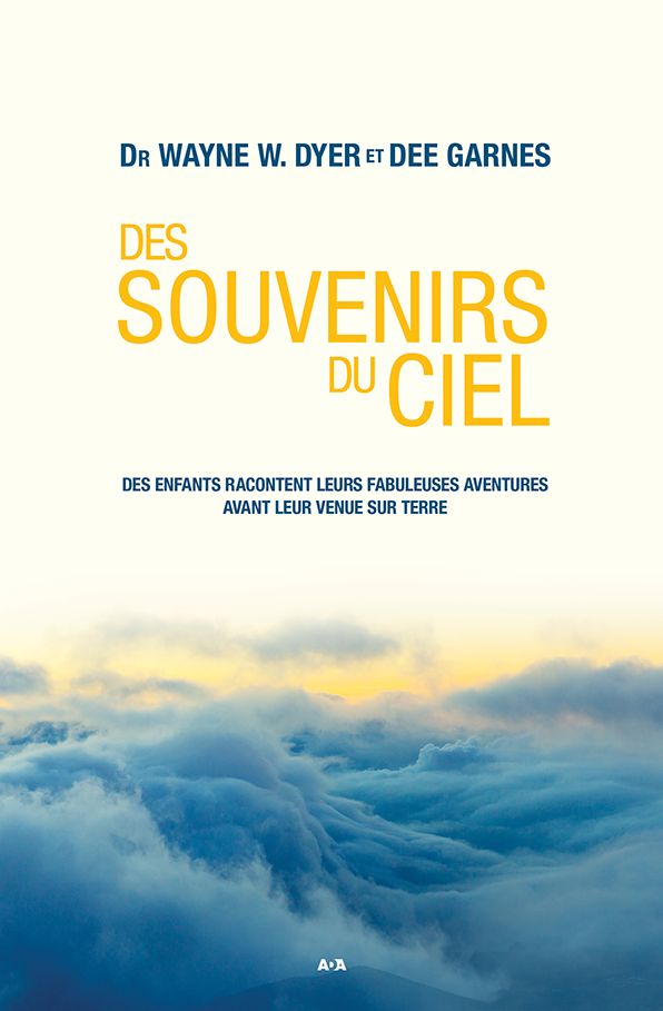 Des souvenirs du ciel: Des enfants racontent leurs fabuleuses aventures avant leur venue sur Terre