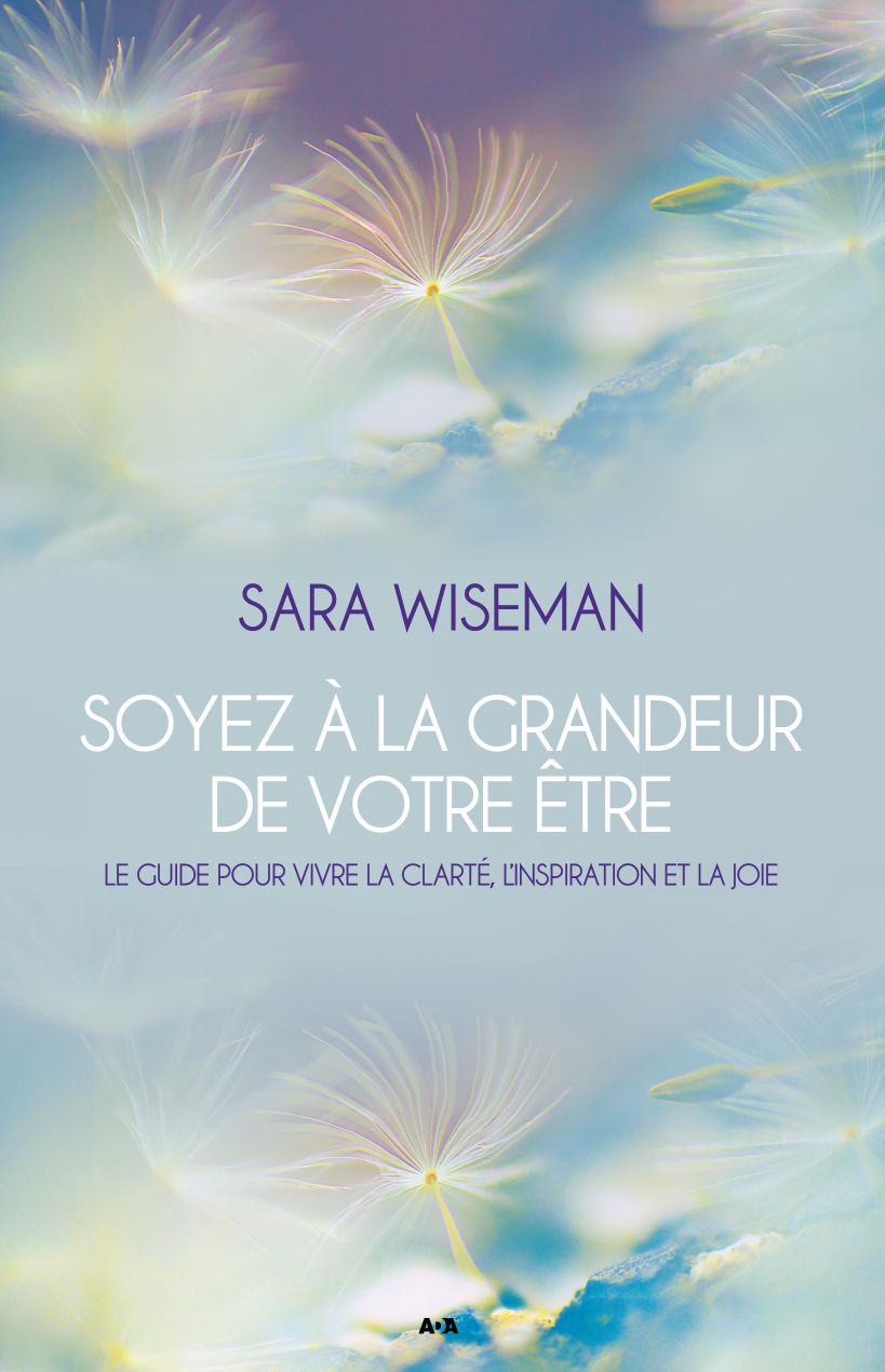 Soyez à la grandeur de votre Être: Le guide pour vivre la clarté, l'inspiration et la joie