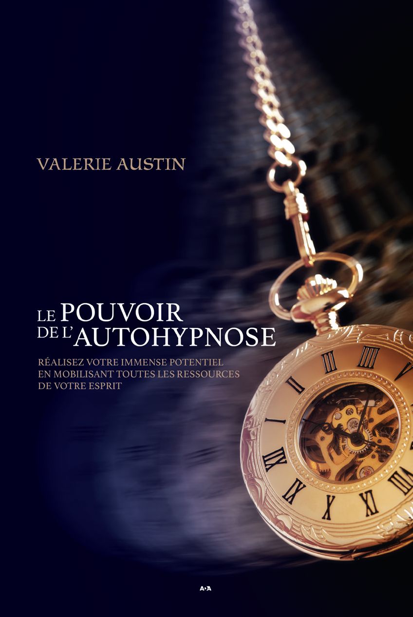 Le pouvoir de l'autohypnose: Réalisez votre immense potentiel en mobilisant toutes les ressources de votre esprit