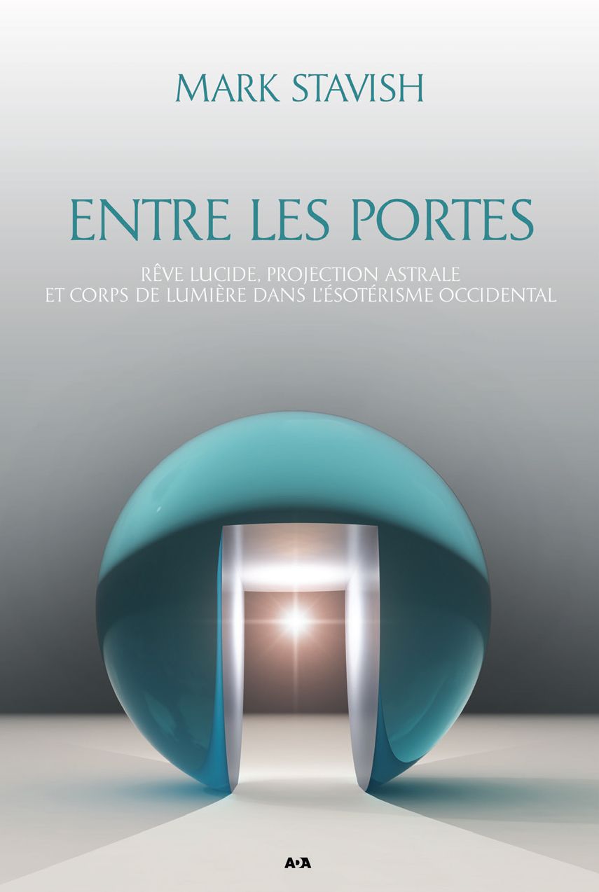 Entre les portes: Rêve lucide, projection astrale et corps de Lumière dans l'ésotérisme occidental