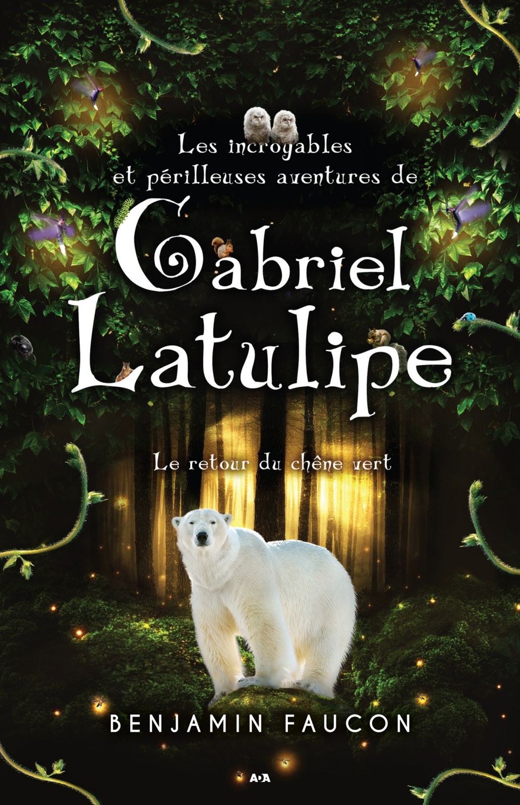 Les incroyables et périlleuses aventures de Gabriel Latulipe: Le retour du chêne vert
