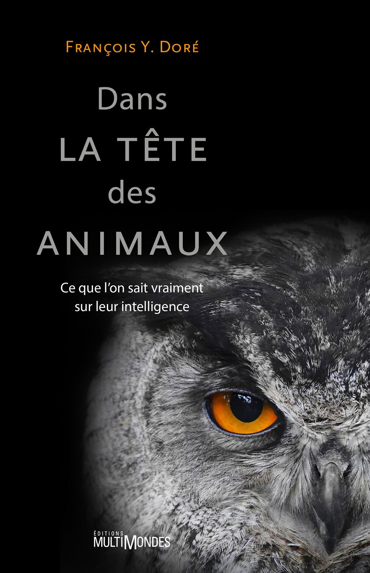 Dans la tête des animaux: Ce que l'on sait vraiment sur leur intelligence