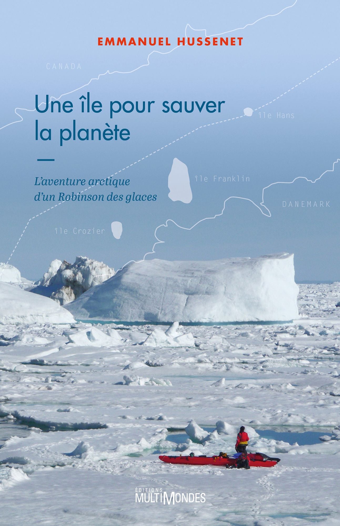 Une île pour sauver la planète: L'aventure arctique d'un Robinson des glaces