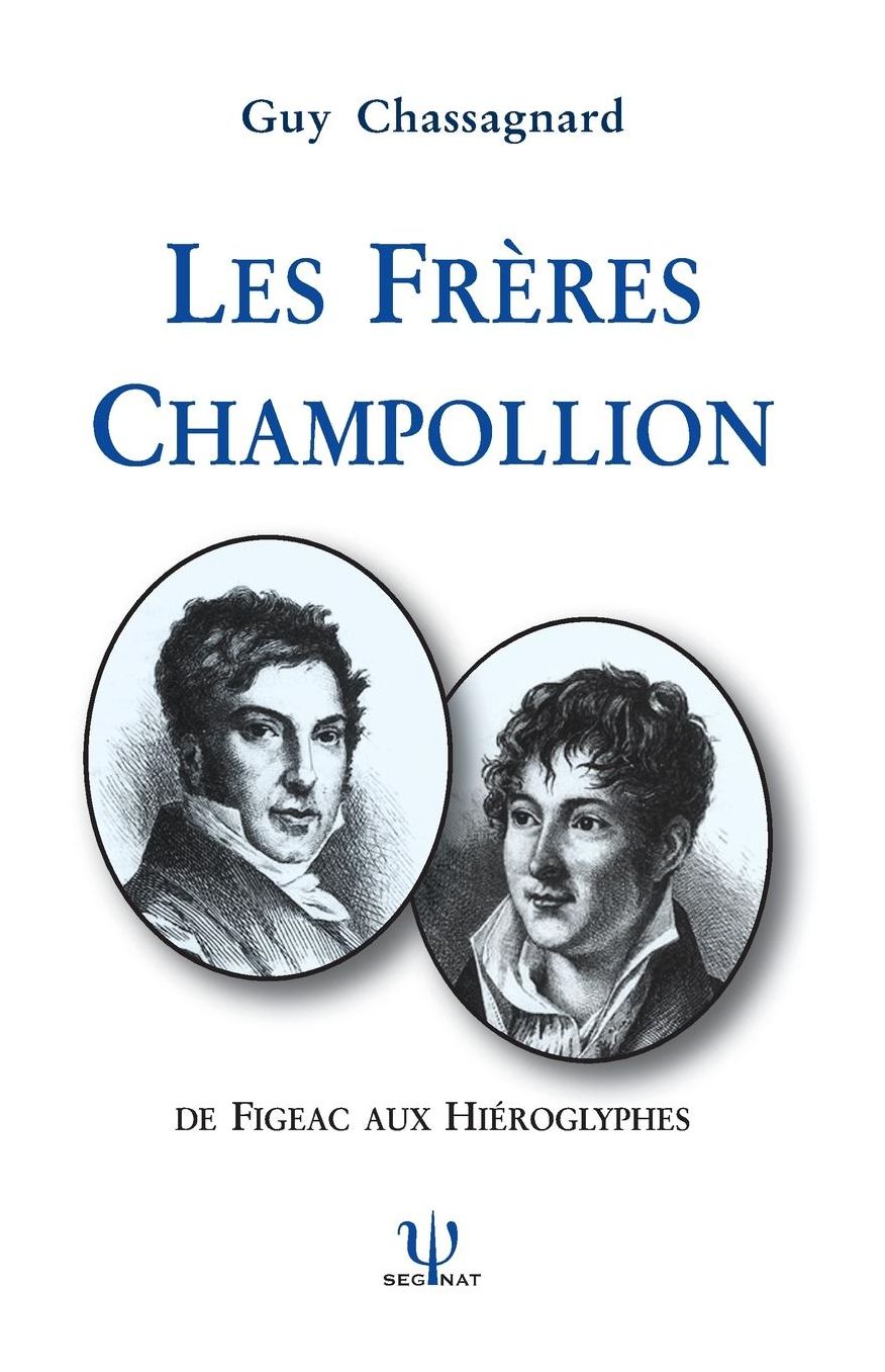 Les Frères Champollion: De Figeac aux Hiéroglyphes
