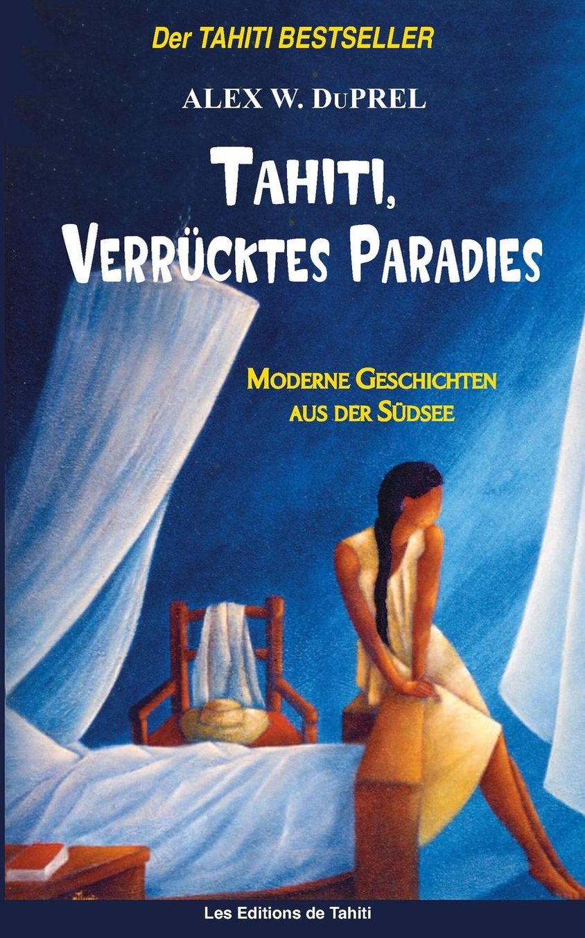 Tahiti, Verrucktes Paradies: Moderne Geschichten Der Sudsee