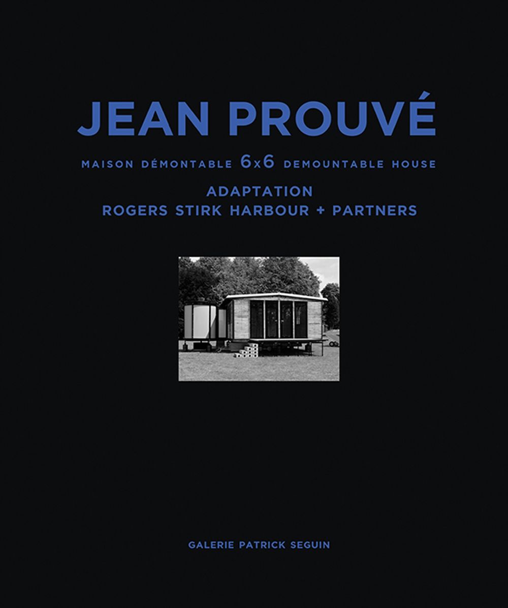 Jean ProuvÃ¯Â¿Â½ Maison DÃ¯Â¿Â½montable 6x6 Demountable House: Adaptation Rogers Stirk Harbour+partners, 1944-2015