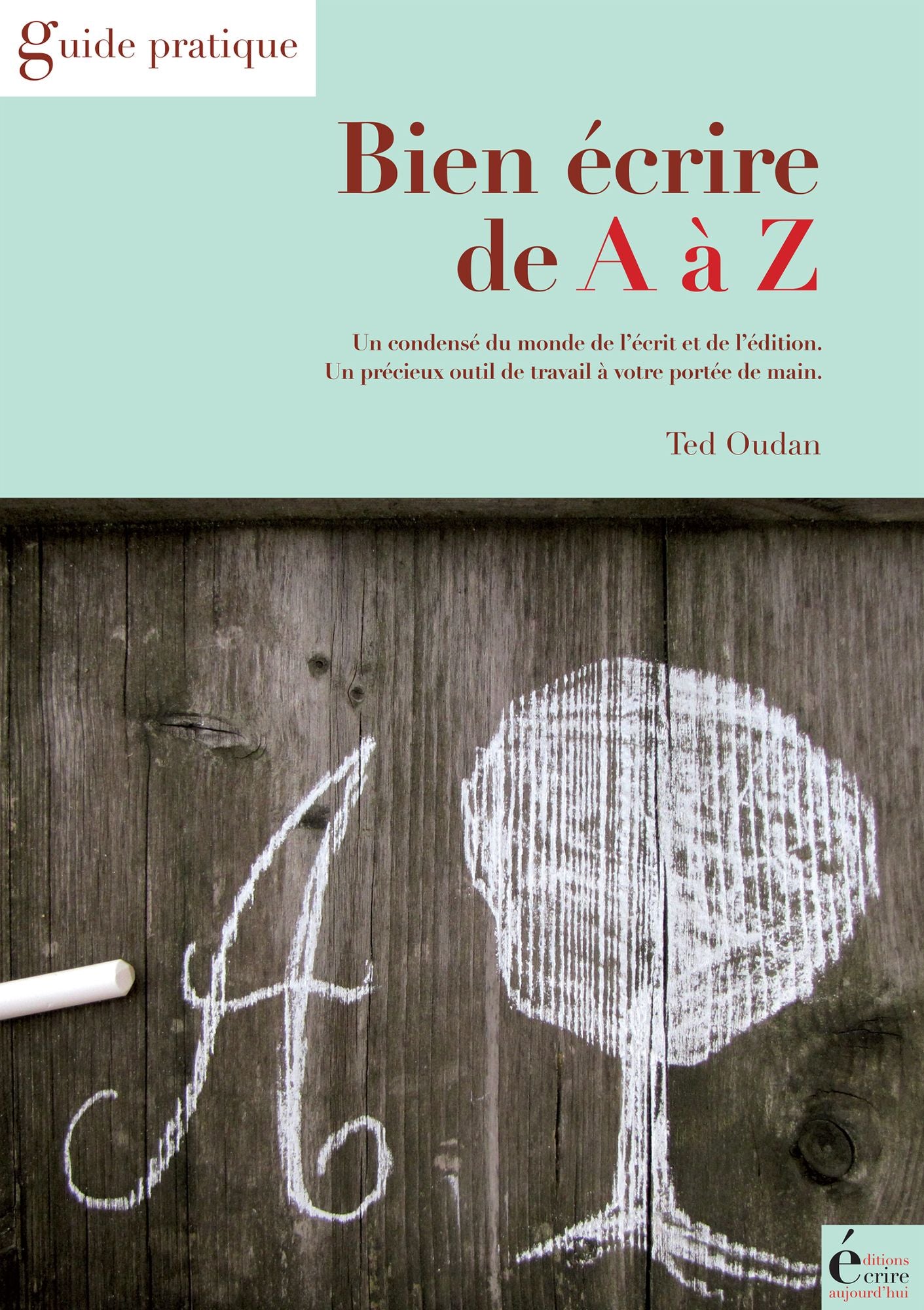 Bien écrire de A à Z: Guide pratique