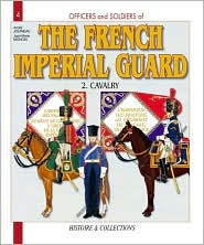 The French Imperial Guard. Volume 2: Cavalry