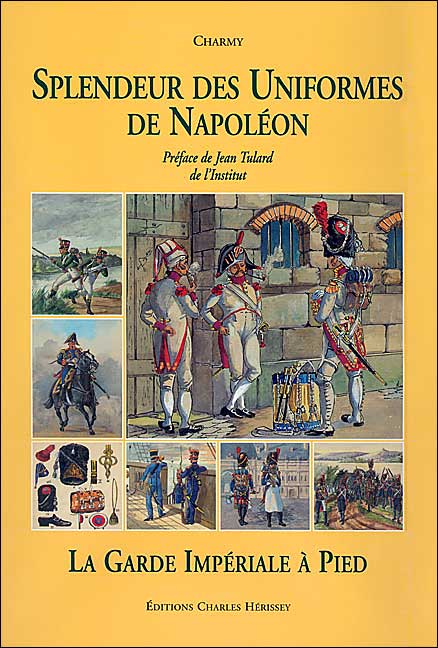 Splendeur des Uniformes de Napoleon: La Guard Imperial a Pied