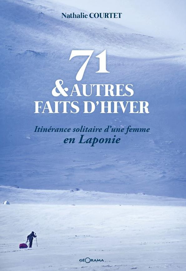 71 & autres faits d'hiver: Itinérance solitaire d'une femme en Laponie