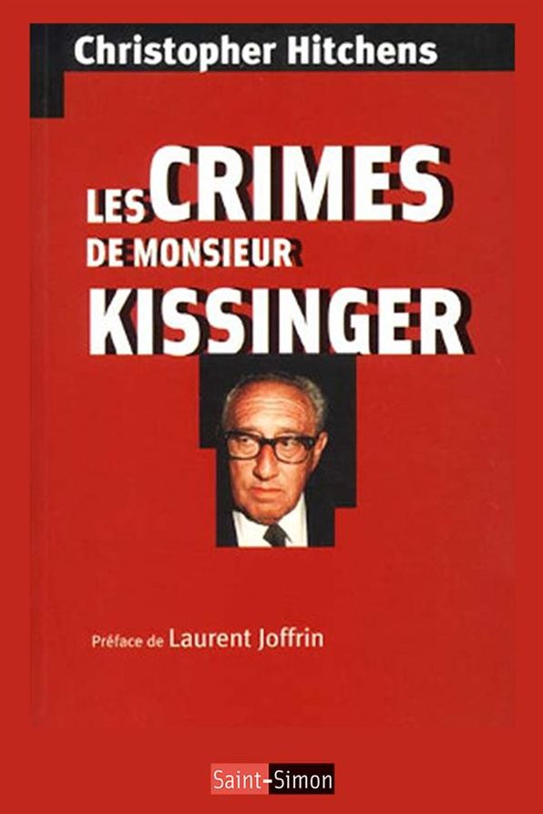 Les crimes de Monsieur Kissinger: La face cachée d'un prix Nobel de la Paix