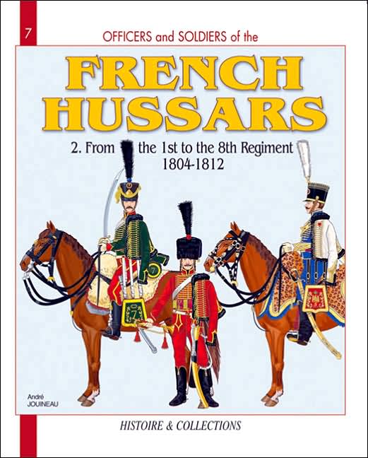 French Hussars. Volume 2: From the 1st to the 8th Regiment, 1804-1812