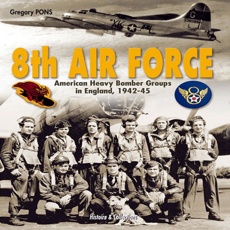 8th Air Force: American Heavy Bomber Groups in England 1942-1945