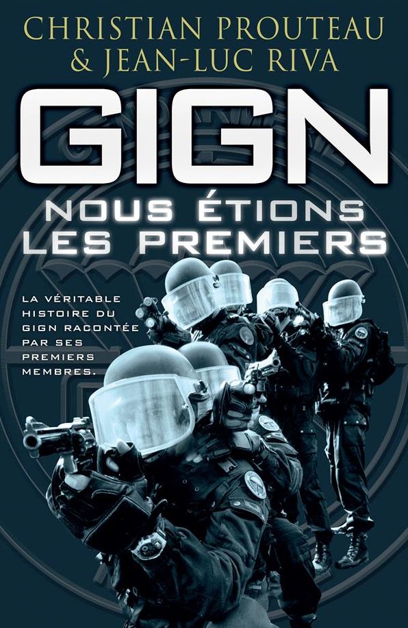 GIGN : nous étions les premiers: La véritable histoire du GIGN racontée par ses premiers membres