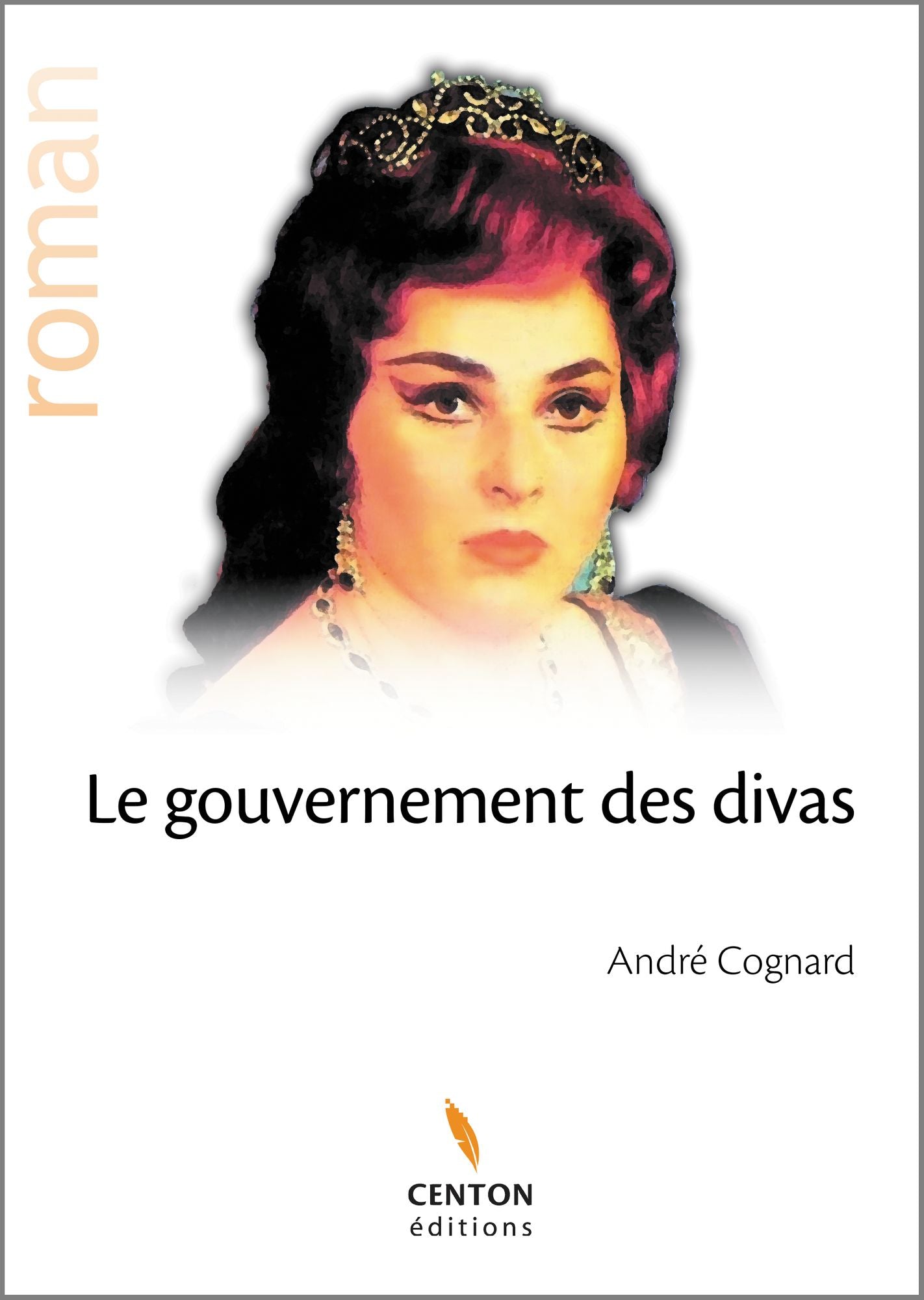 Le gouvernement des divas: Roman épique et lyrique