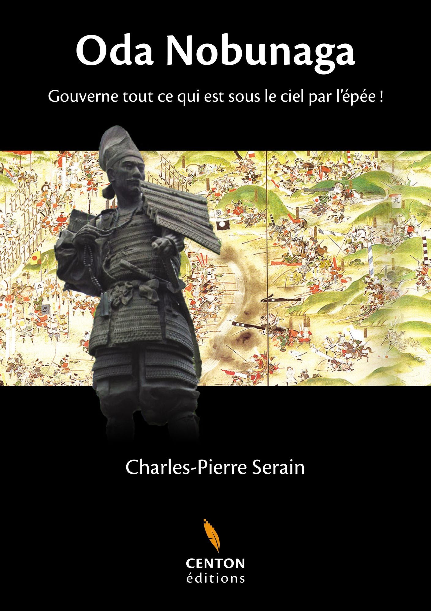 Oda Nobunaga: Gouverne tout ce qui est sous le ciel par l'épée !