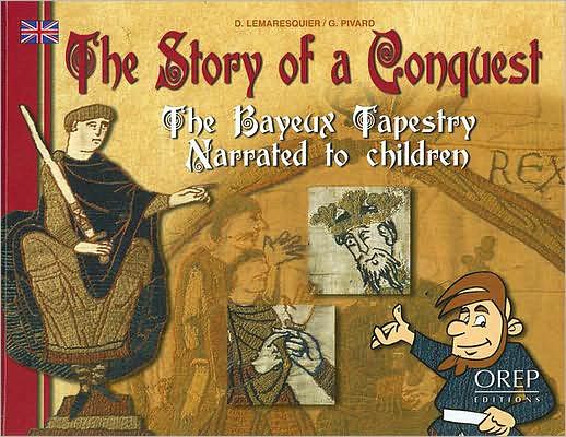 The Story of a Conquest: The Bayeux Tapestry Narrated to Children