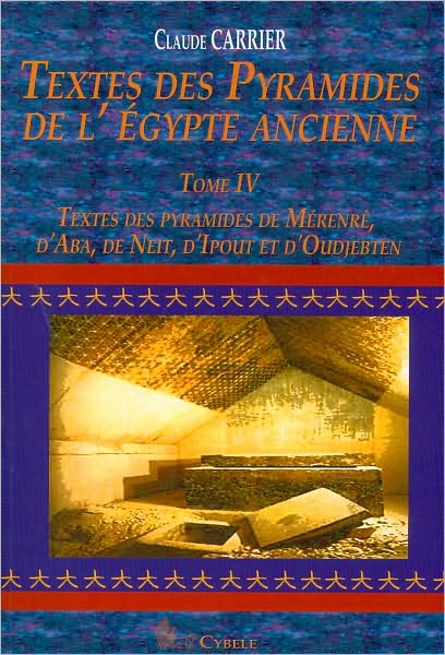 Textes des Pyramides de l'Egypt Ancienne Tome IV, Textes des pyramides de Merenre, d'Aba, de Neit, d'Ipout et d'Oudjebten