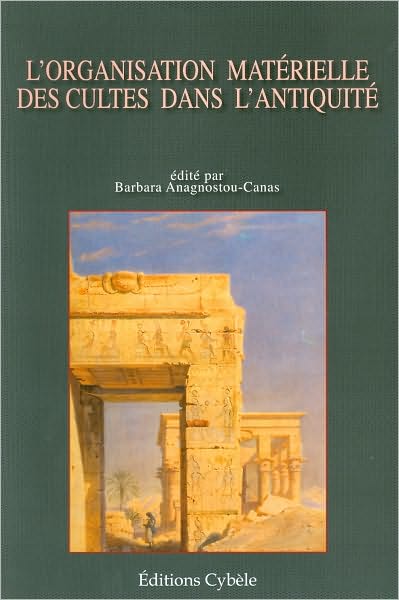 L'Organisation Materielle Des Cultes Dans L'Antiquite: Table Ronde Internationale Les 14 Et Mars 2003 a Paris Par Le Centre de Documentation Des Droit