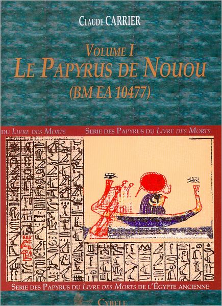 Serie des Papyrus du Livre des Morts de l'Egypte Ancienne. Volume I: Le Papyrus de Nouou (BM EA 10477). Traduction / Translitteration and transcription hieroglyphique