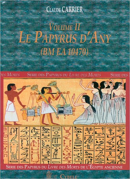 Serie des Papyrus du Livre des Morts de l'Egypte Ancienne. Volume II: Le Papyrus dAny (BM EA 10470). Traduction / Translitteration and reproduction du fac-simile